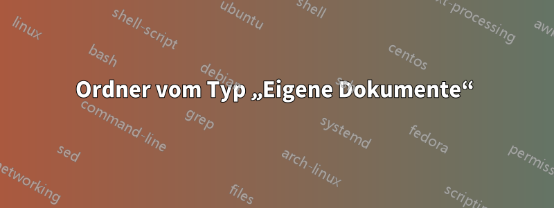 Ordner vom Typ „Eigene Dokumente“