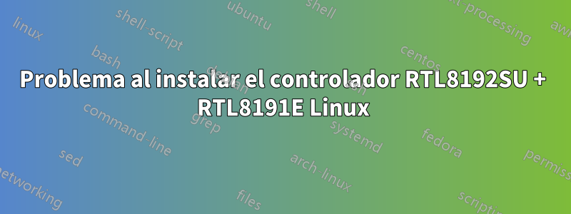 Problema al instalar el controlador RTL8192SU + RTL8191E Linux