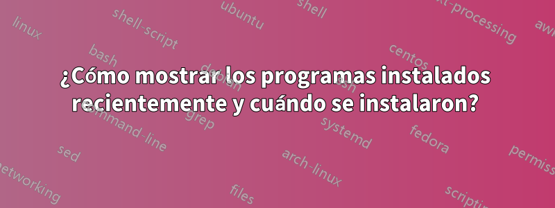 ¿Cómo mostrar los programas instalados recientemente y cuándo se instalaron?