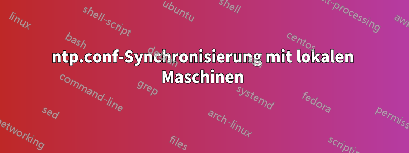 ntp.conf-Synchronisierung mit lokalen Maschinen