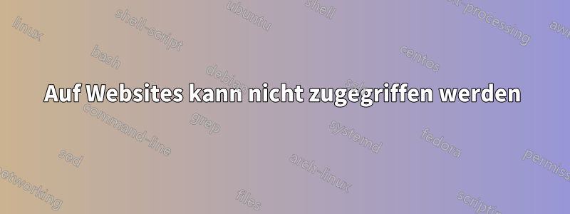 Auf Websites kann nicht zugegriffen werden