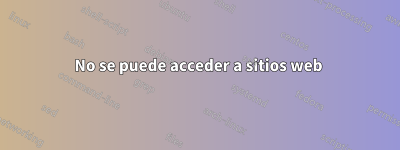 No se puede acceder a sitios web