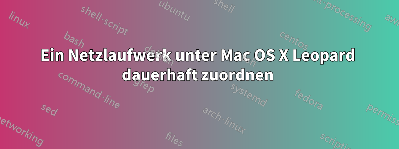 Ein Netzlaufwerk unter Mac OS X Leopard dauerhaft zuordnen