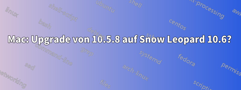 Mac: Upgrade von 10.5.8 auf Snow Leopard 10.6?