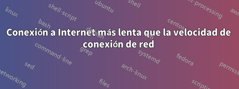 Conexión a Internet más lenta que la velocidad de conexión de red