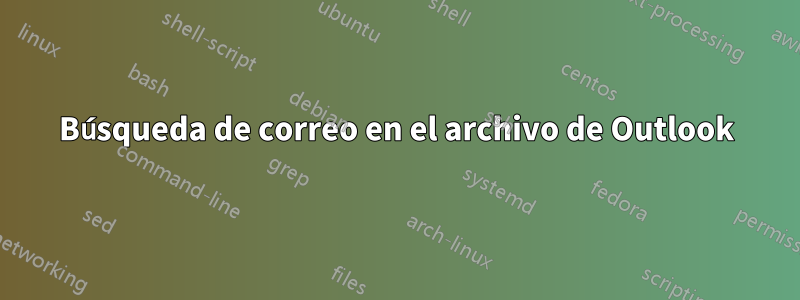 Búsqueda de correo en el archivo de Outlook