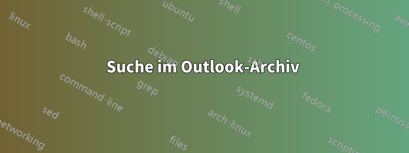 Suche im Outlook-Archiv