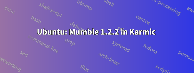 Ubuntu: Mumble 1.2.2 in Karmic