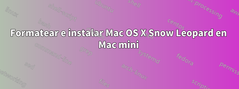 Formatear e instalar Mac OS X Snow Leopard en Mac mini