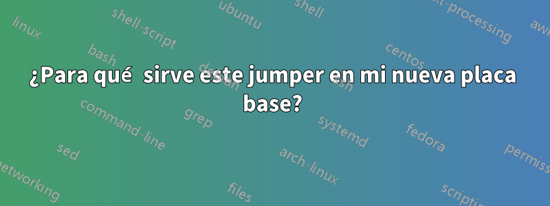 ¿Para qué sirve este jumper en mi nueva placa base?