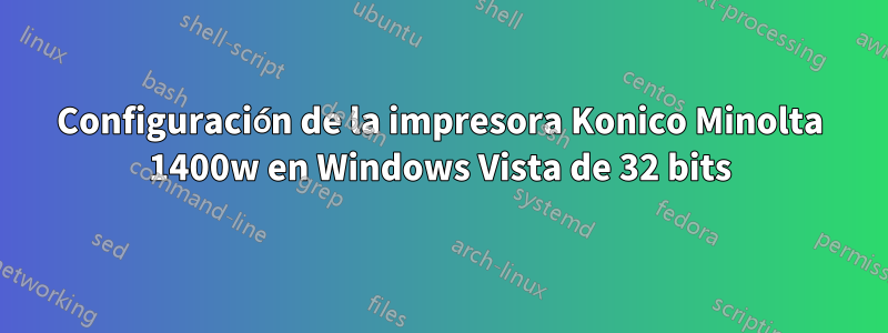 Configuración de la impresora Konico Minolta 1400w en Windows Vista de 32 bits