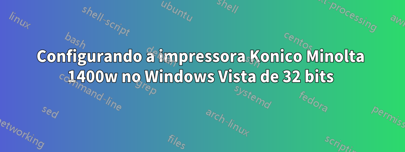 Configurando a impressora Konico Minolta 1400w no Windows Vista de 32 bits