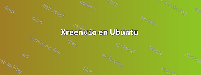 Xreenvío en Ubuntu
