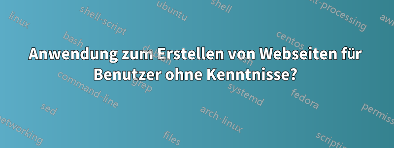 Anwendung zum Erstellen von Webseiten für Benutzer ohne Kenntnisse?