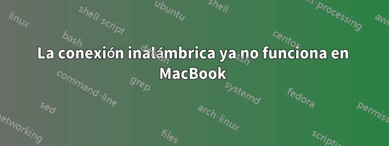La conexión inalámbrica ya no funciona en MacBook