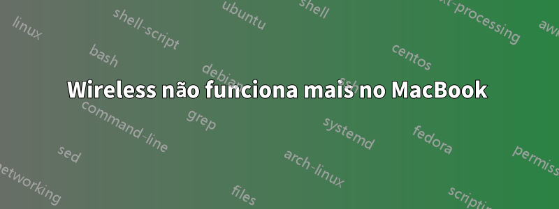 Wireless não funciona mais no MacBook