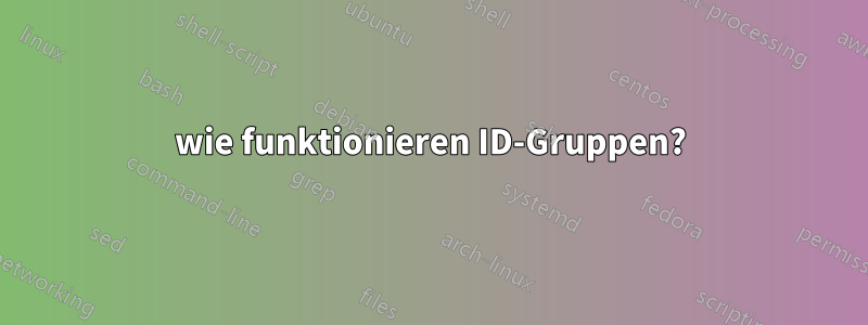 wie funktionieren ID-Gruppen?