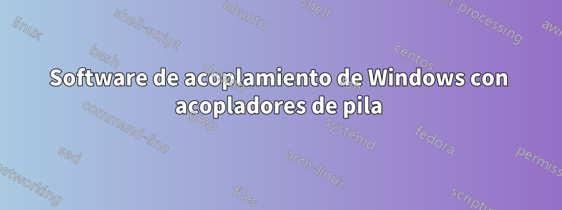 Software de acoplamiento de Windows con acopladores de pila