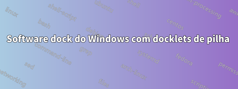 Software dock do Windows com docklets de pilha