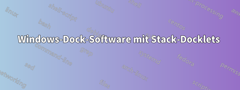 Windows-Dock-Software mit Stack-Docklets