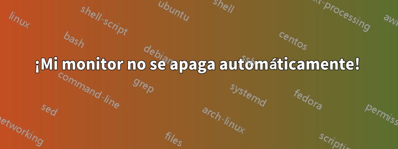 ¡Mi monitor no se apaga automáticamente!