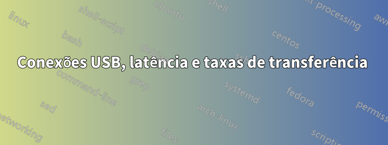 Conexões USB, latência e taxas de transferência
