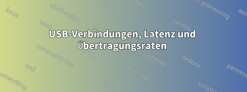USB-Verbindungen, Latenz und Übertragungsraten