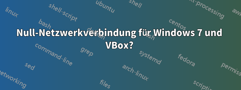 Null-Netzwerkverbindung für Windows 7 und VBox?