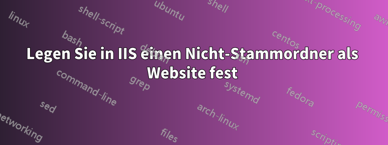 Legen Sie in IIS einen Nicht-Stammordner als Website fest