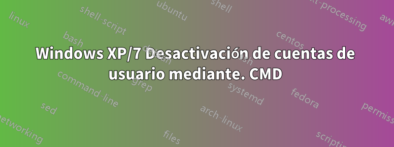Windows XP/7 Desactivación de cuentas de usuario mediante. CMD
