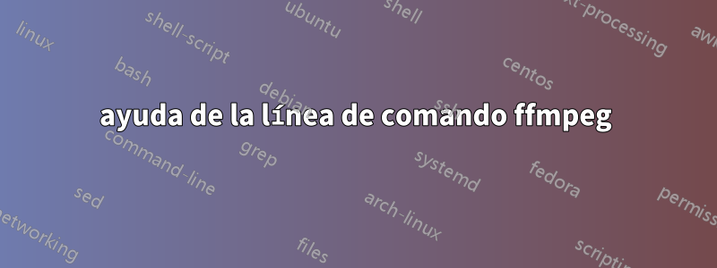 ayuda de la línea de comando ffmpeg