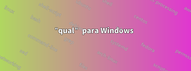 "qual" para Windows 