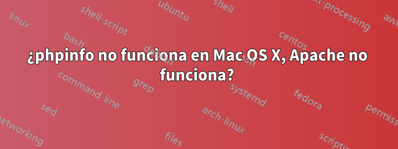 ¿phpinfo no funciona en Mac OS X, Apache no funciona?