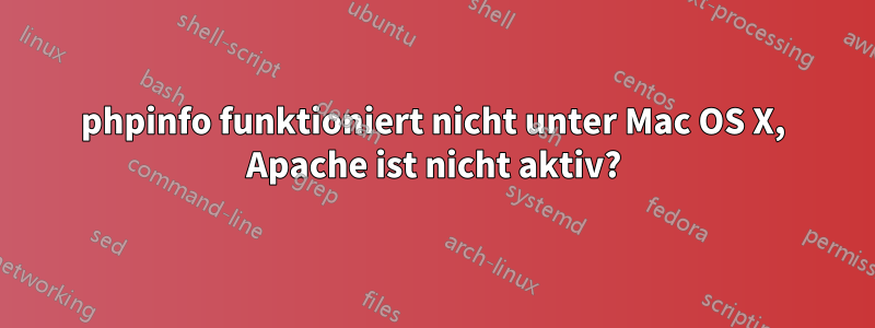 phpinfo funktioniert nicht unter Mac OS X, Apache ist nicht aktiv?
