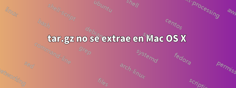 tar.gz no se extrae en Mac OS X