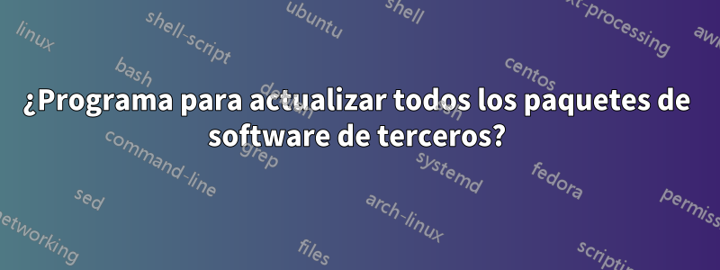 ¿Programa para actualizar todos los paquetes de software de terceros?