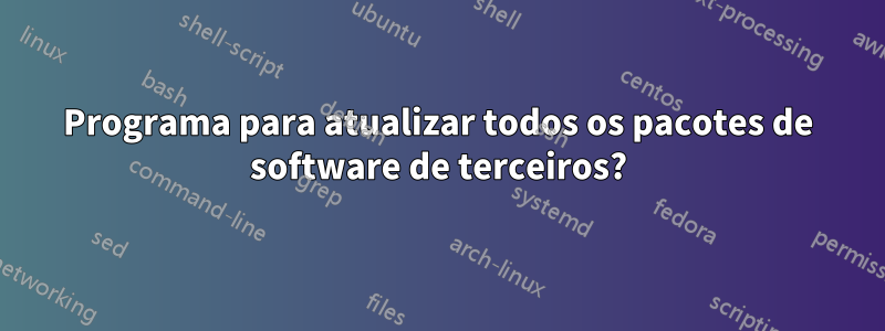 Programa para atualizar todos os pacotes de software de terceiros?