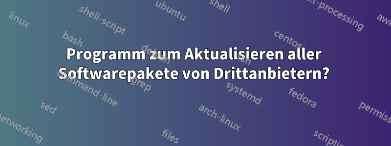 Programm zum Aktualisieren aller Softwarepakete von Drittanbietern?