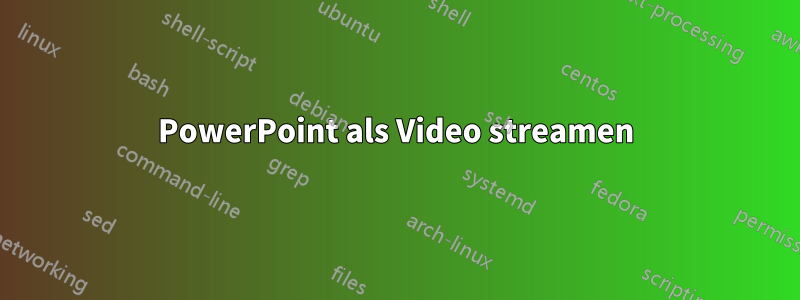 PowerPoint als Video streamen