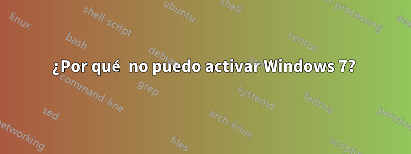 ¿Por qué no puedo activar Windows 7?