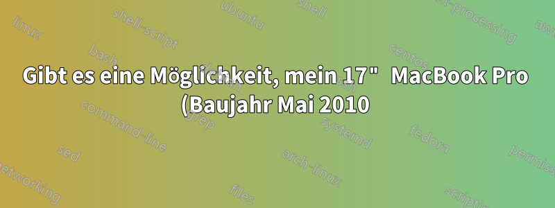 Gibt es eine Möglichkeit, mein 17" MacBook Pro (Baujahr Mai 2010) an zwei externe Monitore anzuschließen?