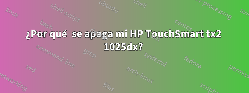 ¿Por qué se apaga mi HP TouchSmart tx2 1025dx?