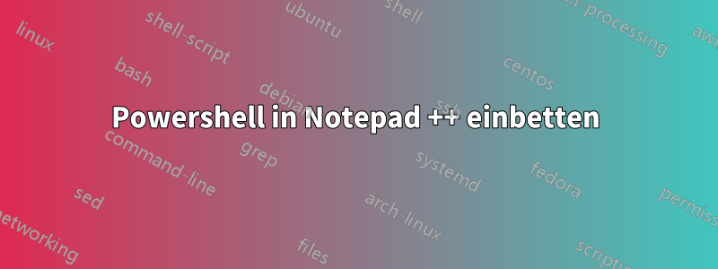 Powershell in Notepad ++ einbetten