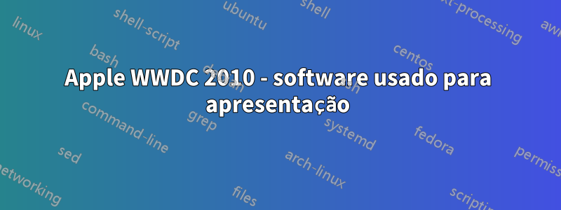Apple WWDC 2010 - software usado para apresentação