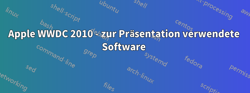 Apple WWDC 2010 - zur Präsentation verwendete Software