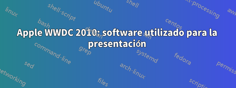 Apple WWDC 2010: software utilizado para la presentación