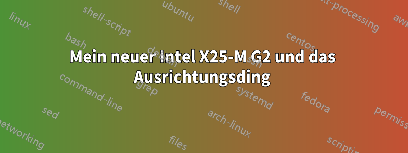 Mein neuer Intel X25-M G2 und das Ausrichtungsding