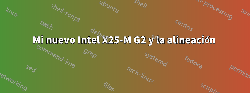 Mi nuevo Intel X25-M G2 y la alineación