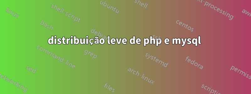 distribuição leve de php e mysql