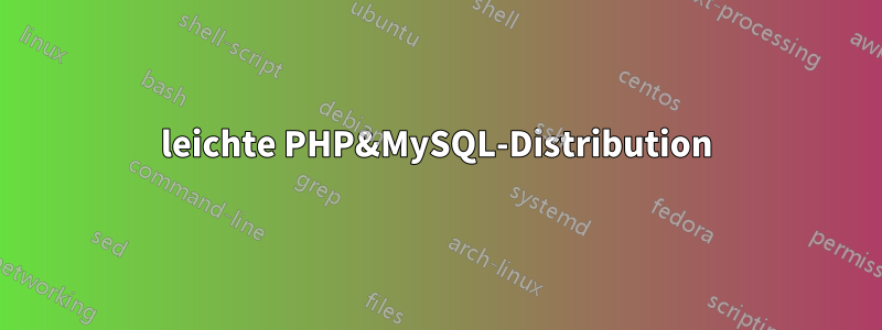 leichte PHP&MySQL-Distribution
